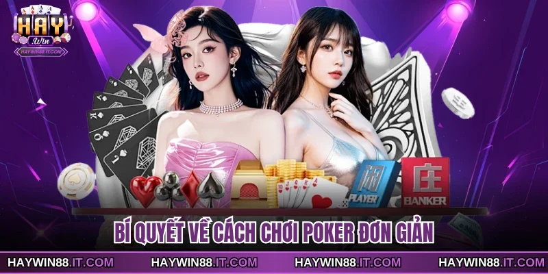 Cách Chơi Poker Cơ Bản - Những Quy Tắc Cần Ghi Nhớ 2 Bí quyết về cách chơi Poker đơn giản