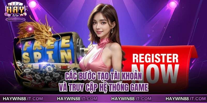 HAYWIN 22 Các bước tạo tài khoản và truy cập hệ thống game