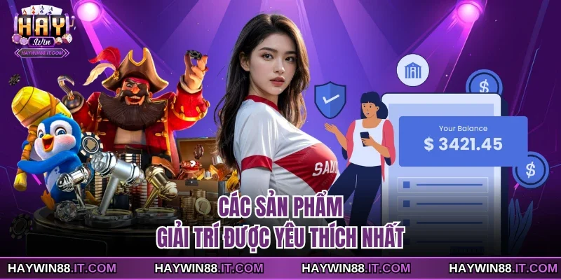 Gia Nhập Haywin 3 Các sản phẩm giải trí được yêu thích nhất
