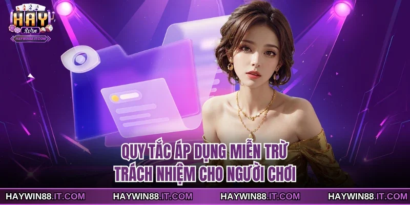 Miễn Trừ Trách Nhiệm 1 Quy tắc áp dụng miễn trừ trách nhiệm cho người chơi