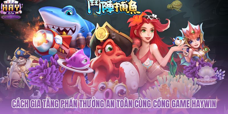 cach-gia-tang-phan-thuong-an-toan-cung-cong-game-haywin