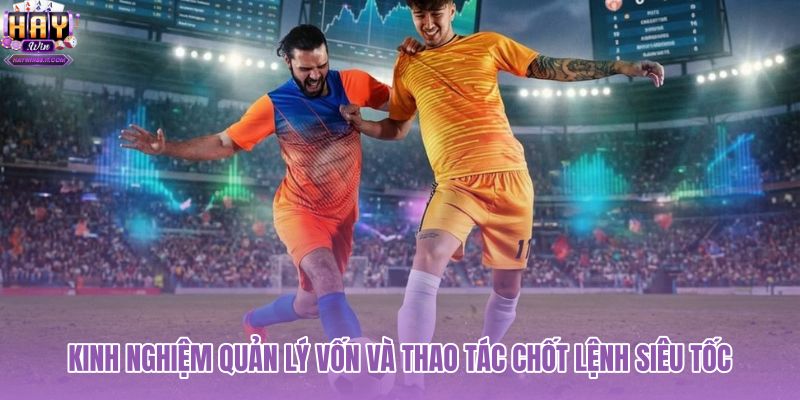 kinh-nghiem-quan-ly-von-va-thao-tac-chot-lenh-sieu-toc kinh-nghiem-quan-ly-von-va-thao-tac-chot-lenh-sieu-toc
